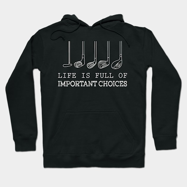 Life Is Full Of Important Choices Golfing Costume Gift Hoodie by Ohooha